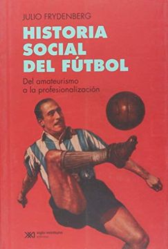 portada Historia Social del Futbol: Del Amateurismo a la Profesionalizacion