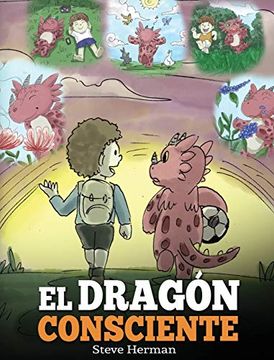 portada El Dragón Consciente: (The Mindful Dragon) un Libro de Dragones Sobre la Conciencia Plena. Un Adorable Cuento Infantil Para Enseñar a los Niños Sobre.   Enfoque y la Paz. (my Dragon Books Español)