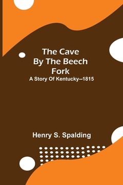 portada The Cave by the Beech Fork; A Story of Kentucky--1815 (en Inglés)