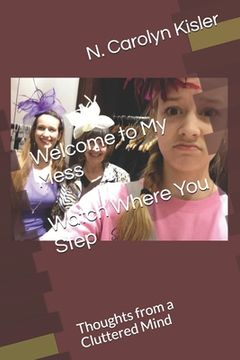 portada Welcome to My Mess Watch Where You Step: Thoughts from a Cluttered Mind (en Inglés)