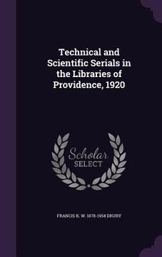 portada Technical and Scientific Serials in the Libraries of Providence, 1920 (in English)