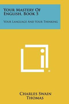 portada your mastery of english, book 5: your language and your thinking (en Inglés)