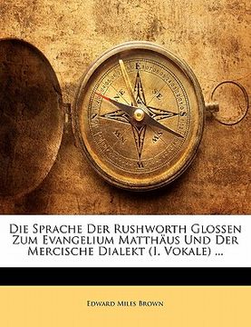 portada Die Sprache Der Rushworth Glossen Zum Evangelium Matthäus Und Der Mercische Dialekt (I. Vokale) ... (en Alemán)