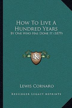 portada how to live a hundred years: by one who has done it (1879) (en Inglés)