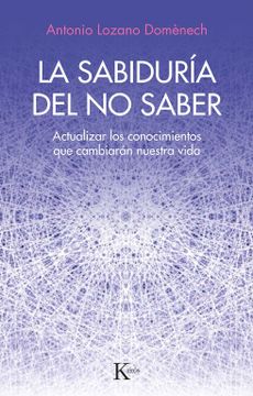 portada La Sabiduría del No Saber: Actualizar Los Conocimientos Que Cambiarán Nuestra Vida (in Spanish)