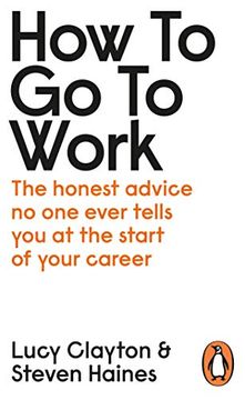 portada How to go to Work: The Honest Advice no one Ever Tells you at the Start of Your Career (en Inglés)