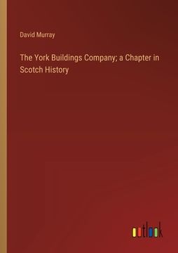 portada The York Buildings Company; a Chapter in Scotch History (en Inglés)