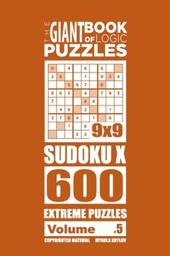 portada The Giant Book of Logic Puzzles - Sudoku X 600 Extreme Puzzles (Volume 5) (en Inglés)