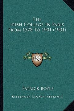 portada the irish college in paris from 1578 to 1901 (1901) the irish college in paris from 1578 to 1901 (1901) (in English)