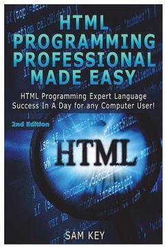portada HTML Programming Professional Made Easy: Expert HTML Programming Language Success in a Day for Any Computer Users (in English)