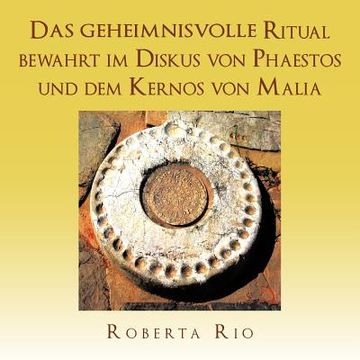 portada Das geheimnisvolle Ritual bewahrt im Diskus von Phaestos und dem Kernos von Malia (en Alemán)