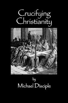 portada crucifying christianity (en Inglés)