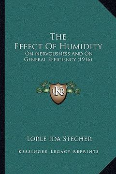 portada the effect of humidity: on nervousness and on general efficiency (1916) (en Inglés)