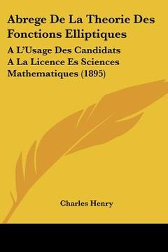 portada Abrege De La Theorie Des Fonctions Elliptiques: A L'Usage Des Candidats A La Licence Es Sciences Mathematiques (1895) (en Francés)