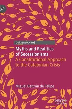 portada Myths and Realities of Secessionisms: A Constitutional Approach to the Catalonian Crisis (en Inglés)