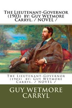 portada The Lieutenant-Governor (1903) by: Guy Wetmore Carryl. / NOVEL /