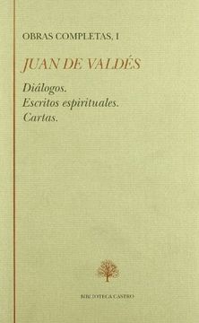 portada Juan de Valdés, O. C. Vol i: Dialogos, Escritos Espirituales, Cartas, Apendice (Biblioteca Castro) (in Spanish)