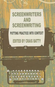 portada Screenwriters and Screenwriting: Putting Practice Into Context (in English)