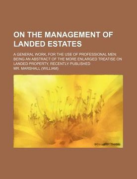portada on the management of landed estates; a general work, for the use of professional men being an abstract of the more enlarged treatise on landed propert