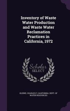 portada Inventory of Waste Water Production and Waste Water Reclamation Practices in California, 1972 (en Inglés)
