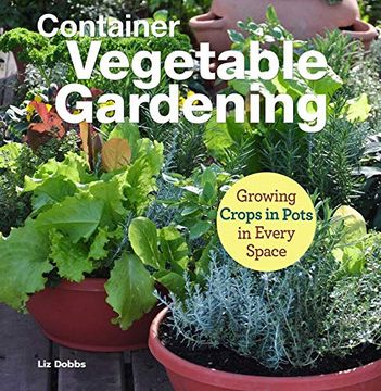 portada Container Vegetable Gardening: Growing Crops in Pots in Every Space (en Inglés)