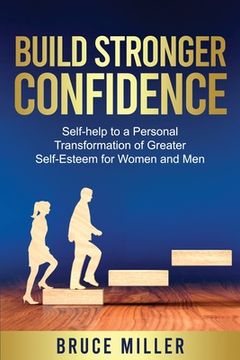 portada Build Stronger Confidence: Self-help to a Personal Transformation of Greater Self-Esteem (en Inglés)