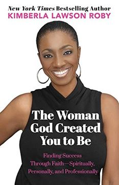 portada The Woman god Created you to be: Finding Success Through Faith---Spiritually, Personally, and Professionally (en Inglés)