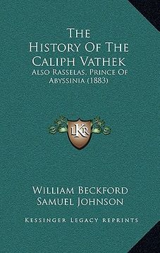 portada the history of the caliph vathek: also rasselas, prince of abyssinia (1883) (in English)