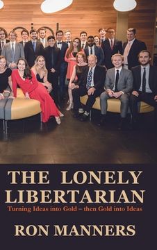 portada The Lonely Libertarian: Turning Ideas into Gold - then Gold into Ideas (en Inglés)