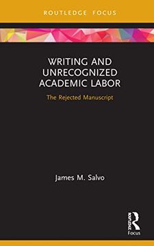 portada Writing and Unrecognized Academic Labor: The Rejected Manuscript (Developing Traditions in Quali) (in English)