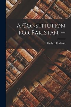 portada A Constitution for Pakistan. -- (en Inglés)