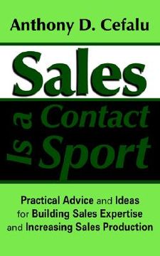 portada sales is a contact sport: practical advice and ideas for building sales expertise and increasing sales production (en Inglés)