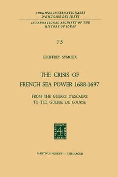 portada The Crisis of French Sea Power, 1688-1697: From the Guerre d'Escadre to the Guerre de Course (en Inglés)