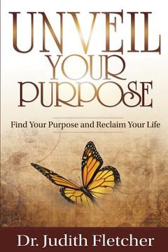 portada Unveil Your Life's Purpose: Find Your Purpose & Reclaim Your Life