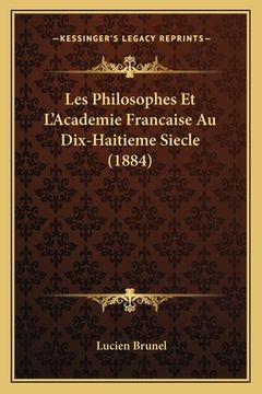 portada Les Philosophes Et L'Academie Francaise Au Dix-Haitieme Siecle (1884) (en Francés)