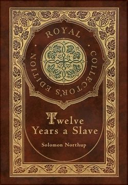 portada Twelve Years a Slave (Royal Collector's Edition) (Illustrated) (Case Laminate Hardcover with Jacket) (in English)
