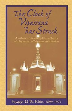portada The Clock of Vipassana has Struck: A Tribute to the Saintly Life and Legacy of a lay Master of Vipassana Meditation (en Inglés)