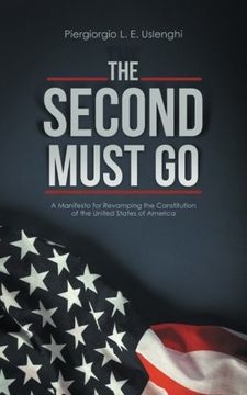 portada The Second Must Go: A Manifesto for Revamping the Constitution of the United States of America