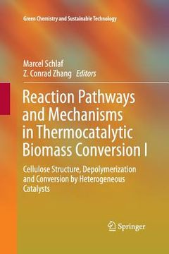 portada Reaction Pathways and Mechanisms in Thermocatalytic Biomass Conversion I: Cellulose Structure, Depolymerization and Conversion by Heterogeneous Cataly (en Inglés)