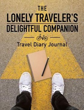 portada The Lonely Traveler's Delightful Companion Travel Diary Journal (en Inglés)