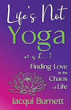 portada Life'S not Yoga: Or is it. Finding Love in the Chaos of Life (in English)
