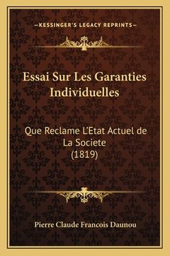 portada Essai Sur Les Garanties Individuelles: Que Reclame L'Etat Actuel de La Societe (1819) (en Francés)