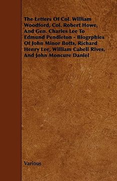 portada the letters of col. william woodford, col. robert howe, and gen. charles lee to edmund pendleton - biogrphies of john minor botts, richard henry lee,