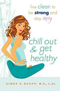 portada Chill out and get Healthy: Live Clean to be Strong and Stay Sexy (en Inglés)