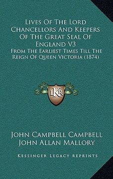 portada lives of the lord chancellors and keepers of the great seal of england v3: from the earliest times till the reign of queen victoria (1874)