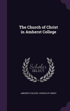 portada The Church of Christ in Amherst College (en Inglés)