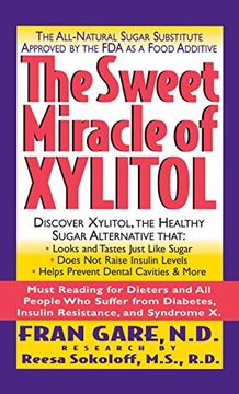 portada The Sweet Miracle of Xylitol: The all Natural Sugar Substitute Approved by the fda as a Food Additive (en Inglés)