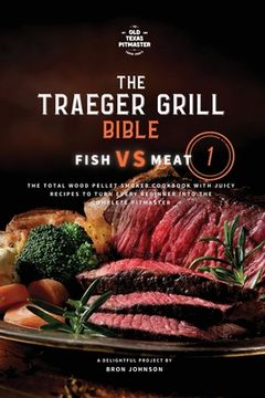 portada The Traeger Grill Bible: Fish VS Meat Vol. 1 (en Inglés)