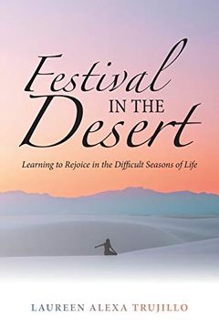 portada Festival in the Desert: Learning to Rejoice in the Difficult Seasons of Life (en Inglés)