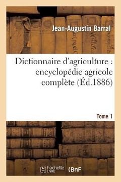 portada Dictionnaire d'Agriculture: Encyclopédie Agricole Complète. Tome 1 (A-B) (en Francés)